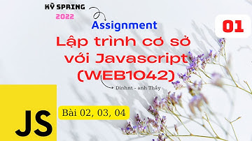 KỲ SPRING 2022 - FPL - Assignment Phần 02 - Bài 02, 03, 04 -Lập trình cơ sở với Javascript (WEB1042)