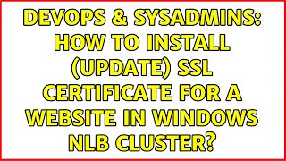 DevOps & SysAdmins: How to install (update) SSL certificate for a website in Windows NLB cluster? Net Worth