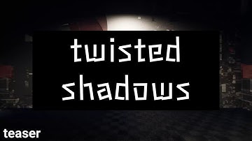 Twisted Shadows Teaser