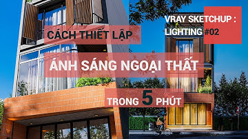 Cách Thiết Lập Ánh Sáng NGOẠI THẤT Vray Sketchup