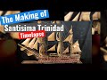 The making of the Santisima Trinidad - Timelapse