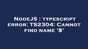 NodeJS : typescript error: TS2304: Cannot find name 