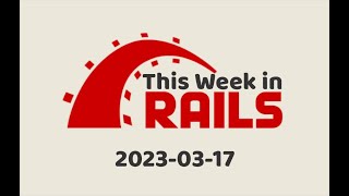 This Week in Rails - March 17th, 2023
