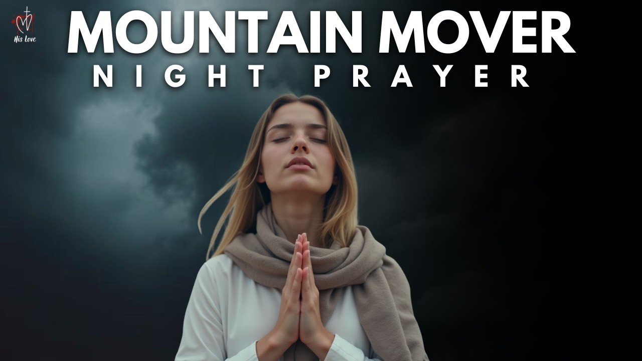 Ваша вера и молитвы могут сдвинуть горы | Ночная молитва