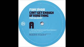 Funk D&#39;Void Feat. Blakkat  -  Can&#39;t Get Enough Of A Bad Thing (Original)