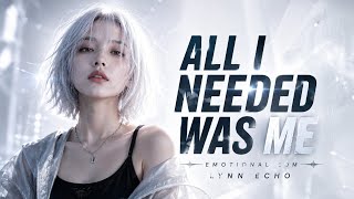 All I Needed Was Me edm Ver  Lynn Echo   S 