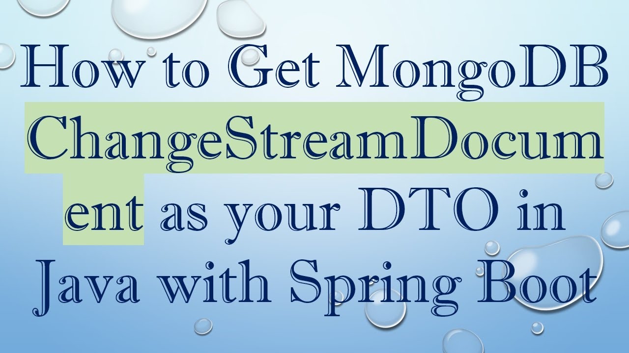 How to Get MongoDB ChangeStreamDocument as your DTO in Java with Spring ...