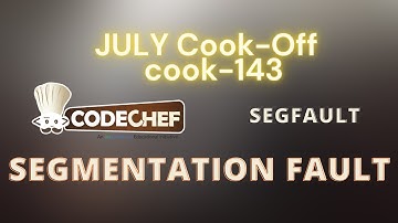 Segmentation Fault - Code Chef JULY COOK-OFF