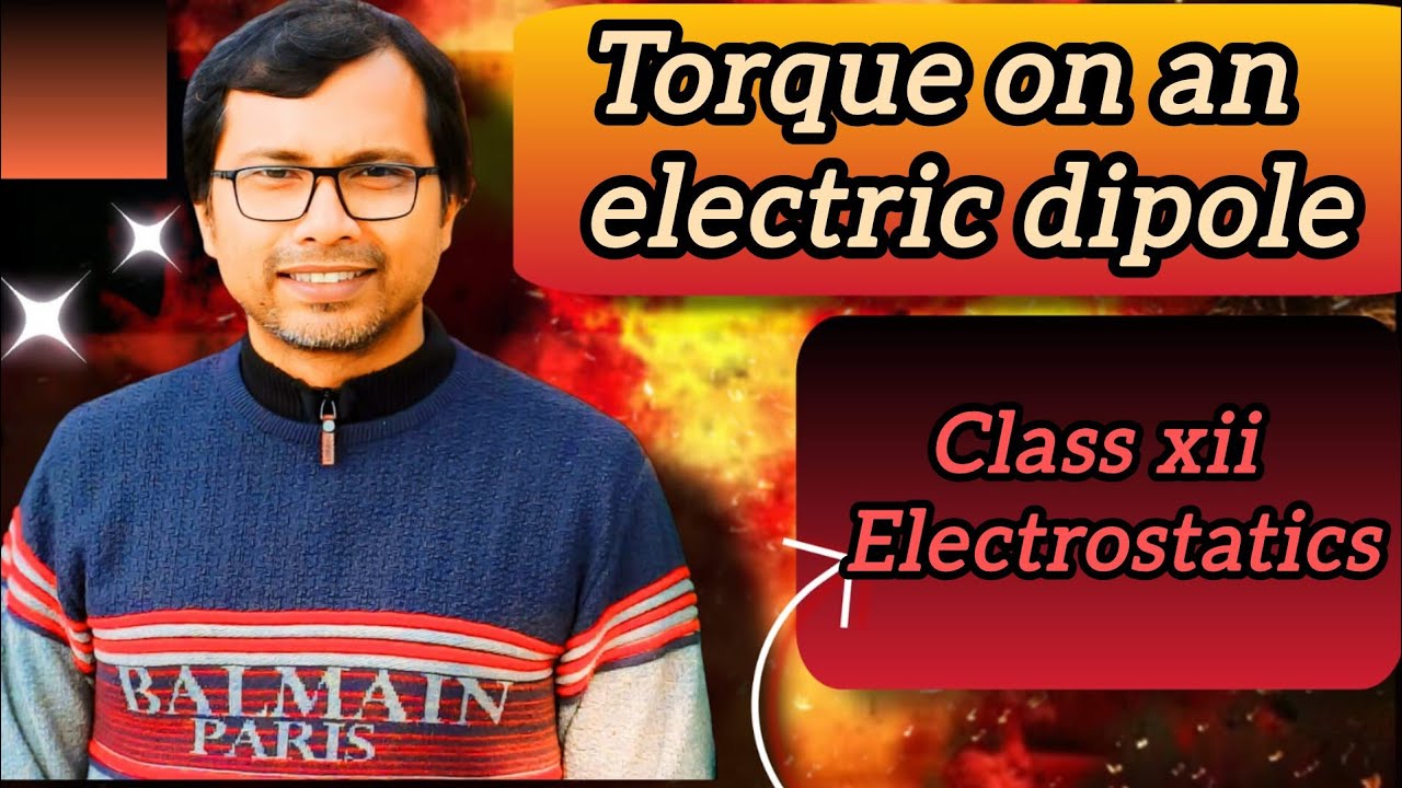 Torque on an electric dipole. Class xii electrostatics 