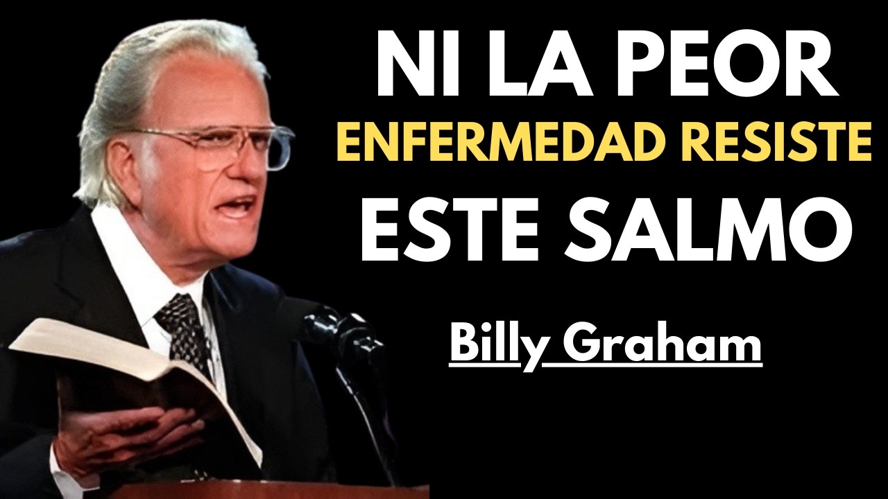 NI LA PEOR ENFERMEDAD RESISTE ESTE SALMO/Billy Graham