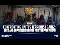 Confronting Haiti’s Terrorist Gangs: The Gang Suppression Force and the Path Ahead