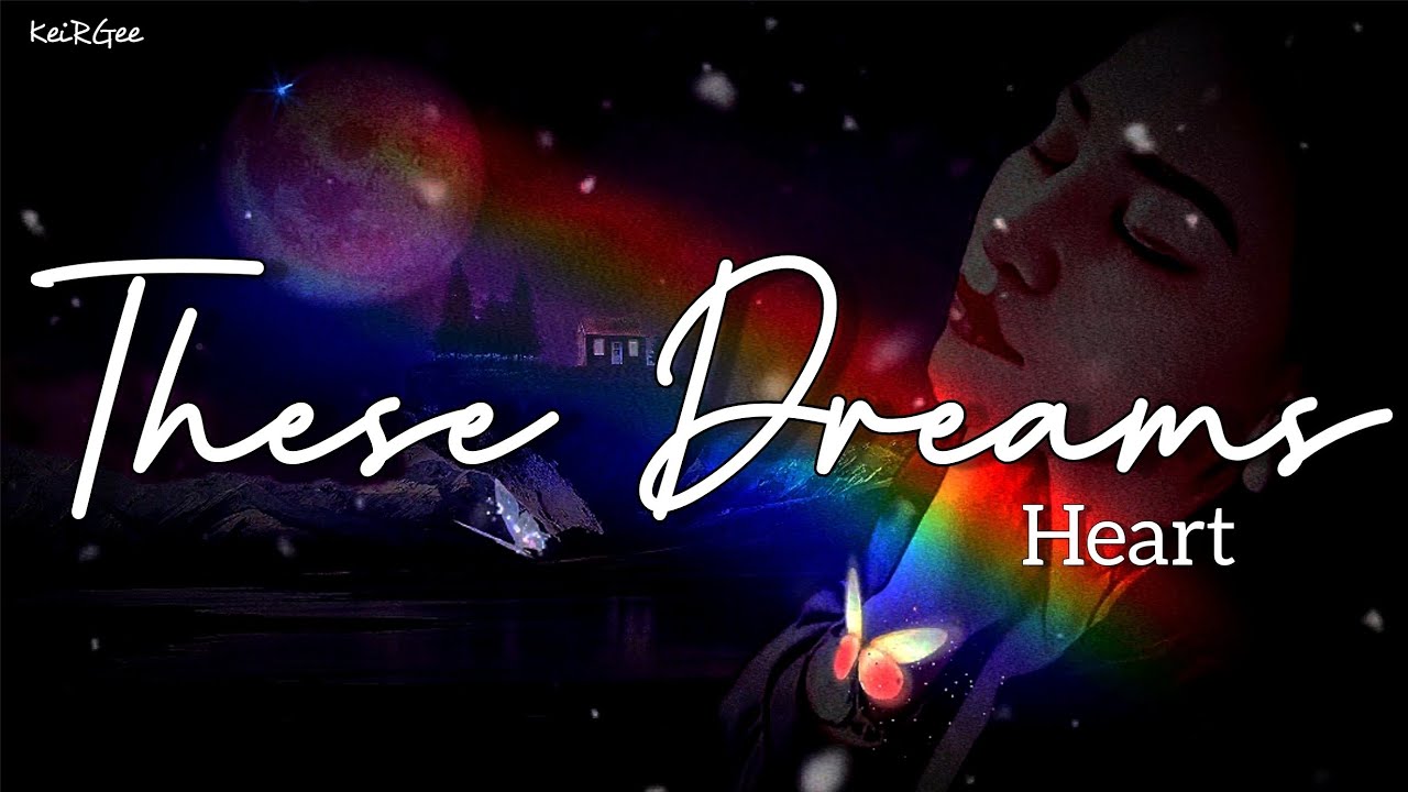 These Dreams by Heart KeiRGee Lyrics Video YouTube These Dreams by Heart KeiRGee Lyrics Video YouTube