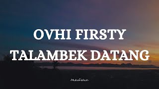 OVHI FIRSTY  - TALAMBEK DATANG || LIRIK LAGU MINANG