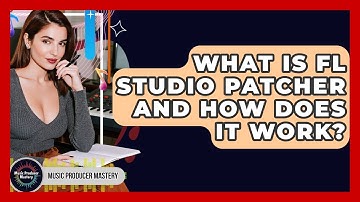 What Is FL Studio Patcher And How Does It Work? - Music Producer Mastery