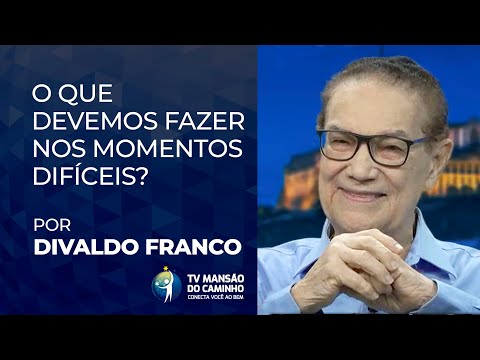 Divaldo Franco orienta o que devemos fazer nos momentos difíceis, como os que vivemos hoje?