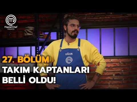 MasterChef Türkiyede Takım Kaptanları Belli Oldu! | 27.Bölüm | MasterChef Türkiye