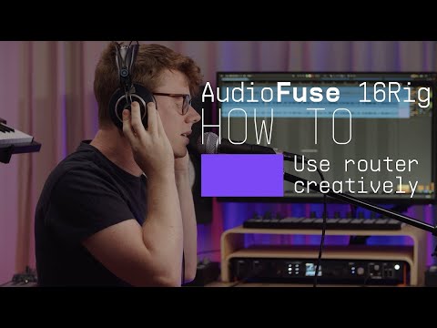 AudioFuse 16Rig | How To Use The Router Creatively