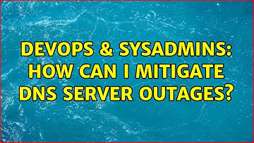 DevOps & SysAdmins: How can I mitigate DNS Server outages? (2 Solutions!!)