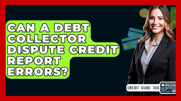Can A Debt Collector Dispute Credit Report Errors? - CreditGuide360.com