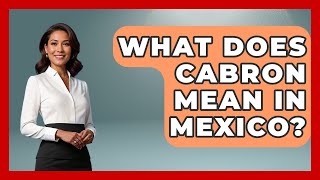 What Does Cabron Mean In Mexico? - Magical Mexico Moments Information