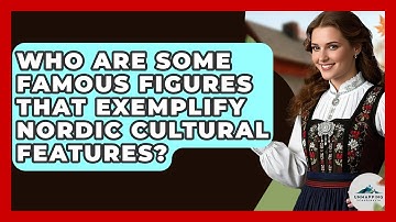 Who Are Some Famous Figures That Exemplify Nordic Cultural Features? - Unmapping Scandinavia