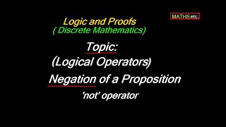 What is Negation of a Proposition? | Logic and Proofs |Discrete Mathematics  |