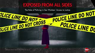 Exposed From All Sides: The Role of Policing in Sex Workers' Access to Justice
