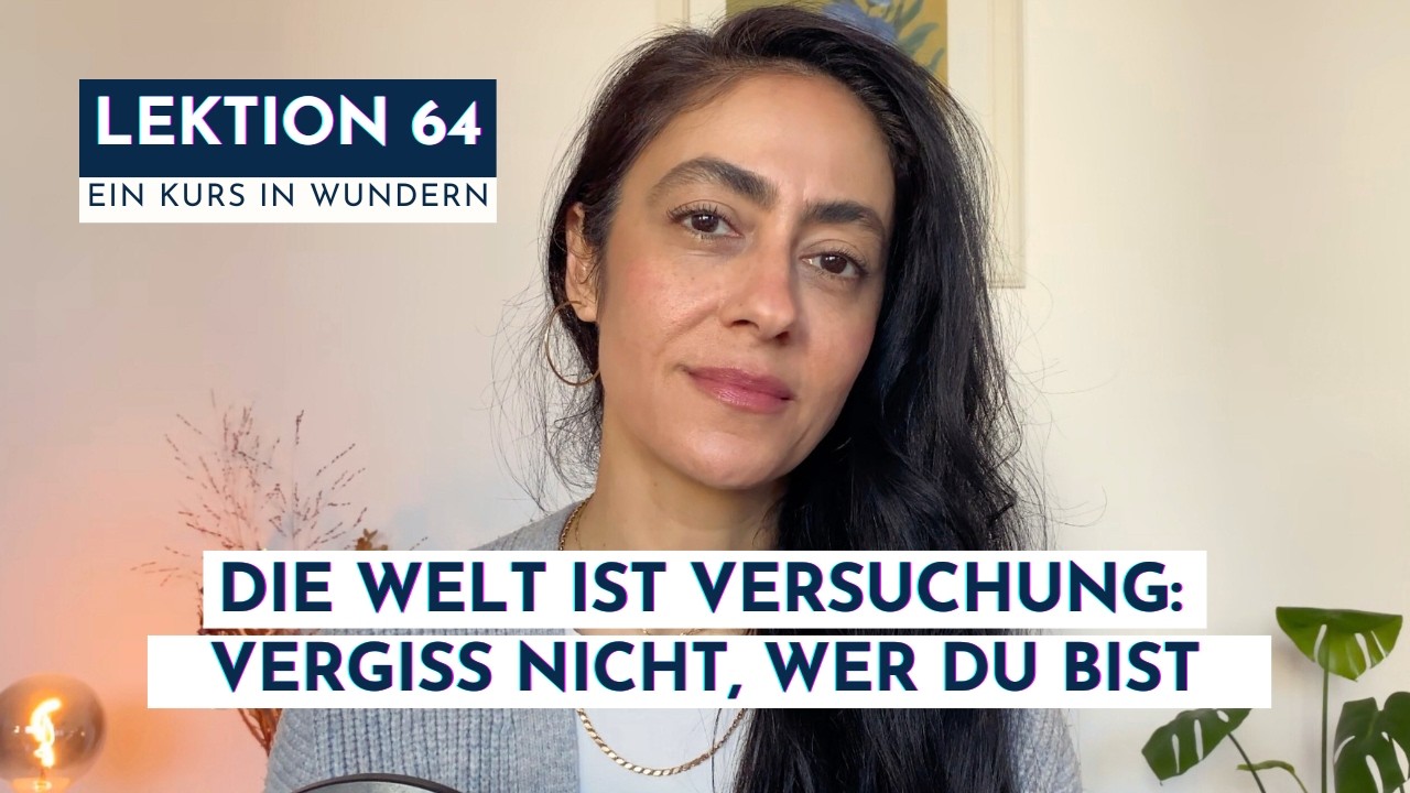 Lektion 64: Die Welt ist deine Versuchung: vergiss nicht, wer du bist | Ein Kurs in Wundern