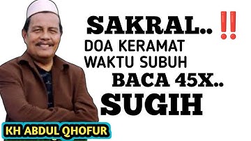 SAKRAL KRAMAT WAKTU SUBUH, BACA 45X..!! JAMINAN KAYA RAYA SUGIH RA UMUM _ NGAJI KH ABDUL QHOFUR 