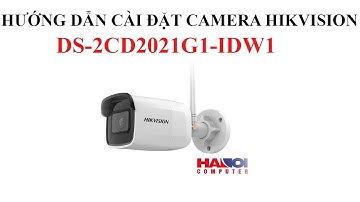 Hướng dẫn cài đặt Camera HikVision DS-2CD2021G1-IDW1