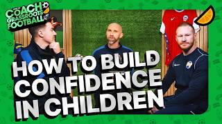 How To Build Confidence in Children | How To Coach Grassroots Football Podcast