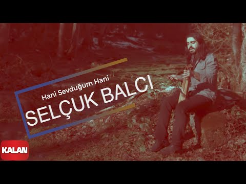 Selçuk Balcı - Hani Sevduğum Hani I Official Music Video © 2011 Kalan Müzik