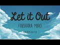 Let it Out- Miho Fukuhara | Fullmetal Alchemist Brotherhood ED 2