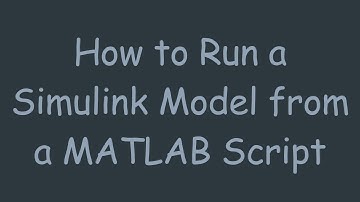 How to Run a Simulink Model from a MATLAB Script