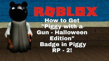 How to Get "Piggy with a Gun - Halloween Edition" Badge in Roblox Piggy RP - 2!