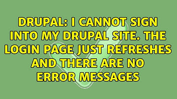 I cannot sign into my drupal site. The login page just refreshes and there are no error messages