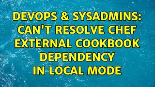 Famous DevOps & SysAdmins: Can't resolve chef external cookbook dependency in local mode (2 Solutions!!) Net Worth