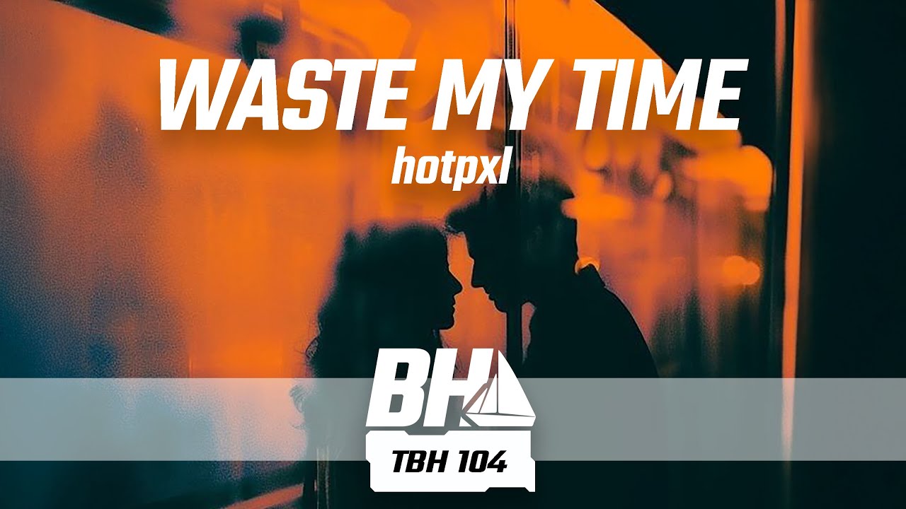 hotpxl - Waste My Time