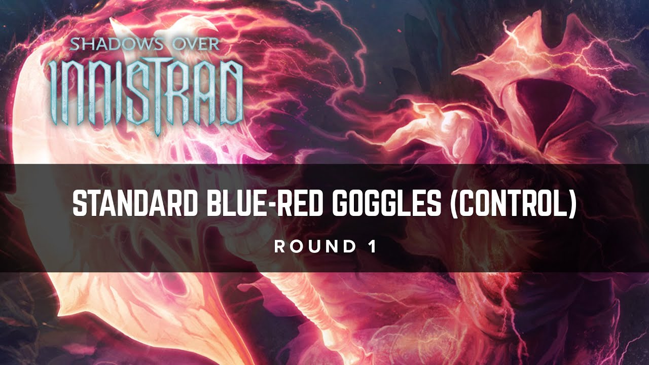 [MTG] Standard BlueRed Goggles (Control) Round 1 YouTube
