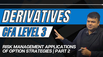 CFA Level 3 | Derivatives | Risk Management Applications Of Option Strategies | Part 2