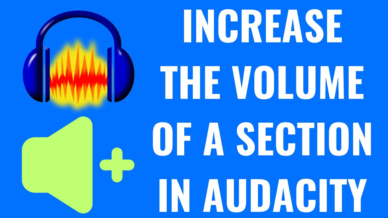 How to Increase the Volume of a Section in Audacity
