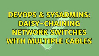 Celebrity DevOps & SysAdmins: Daisy-chaining network switches with multiple cables Wealth