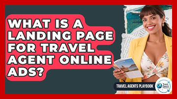 What Is A Landing Page For Travel Agent Online Ads? - Travel Agents Playbook