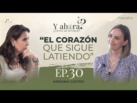 The Heart That Keeps Beating - With Adriana Castro | Ep 30