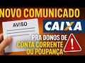 CAIXA ECONÔMICA EMITE NOVO COMUNICADO PRA DONOS DE CONTA CORRENTE OU POUPANÇA QUE RECEBEU ESTE AVISO