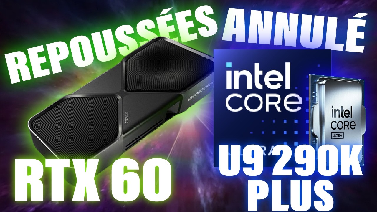RTX 60 Rubin de Nvidia repoussées ? Pas de RTX 50 Super en 2026, Intel Ultra 9 290K annulé ?