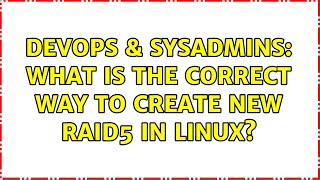 Famous DevOps & SysAdmins: What is the correct way to create new raid5 in Linux? (2 Solutions!!) Profile
