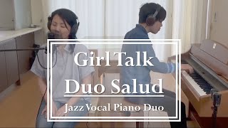 Girl Talk | Duo Salud (Jazz Vocal Piano Duo)