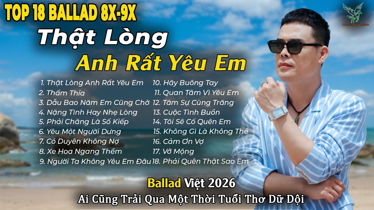 Những Bản Ballad Việt Hay 2026 | Top 18 Ca Khúc Hay Ký Ức Gợi Về 8x-9x | Thật Lòng Anh Rất Yêu Em
