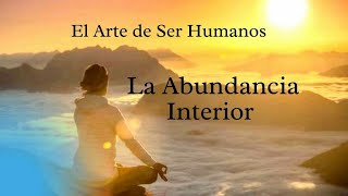 La Abundancia Interior :  Meditación Guiada |  El Arte de Ser Humanos
